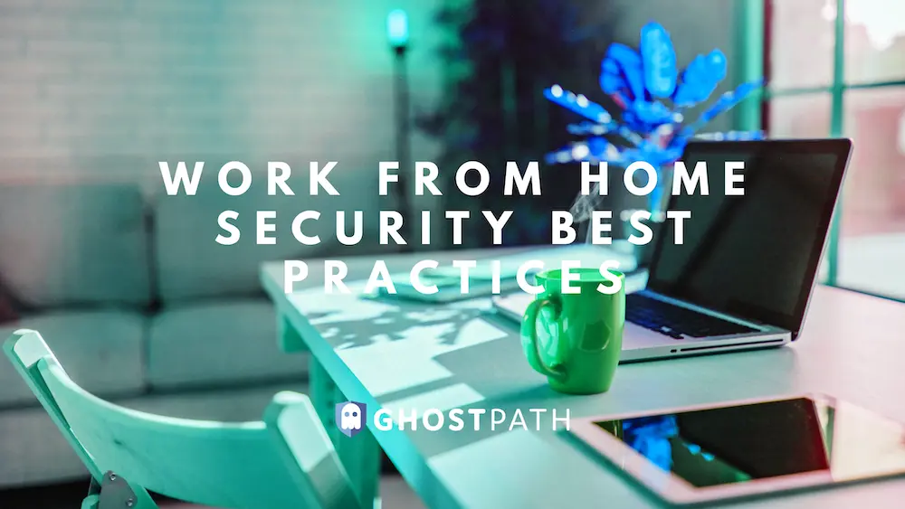 Security Best Practices As You Work From Home